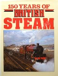 150 Years of British Railways / 150 Years of British Steam by HEDGES, Martin (ed.)